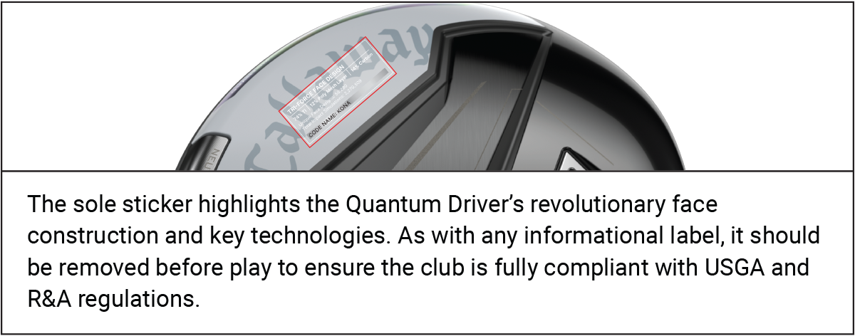 Image of sticker on quantum driver with text - The sale sticker highlights the Quantum Driver's revolutionary face construction and key technologies. As with any informational label, it should be removed before play to ensure the club is fully complaint with USGA and R&A regulations.